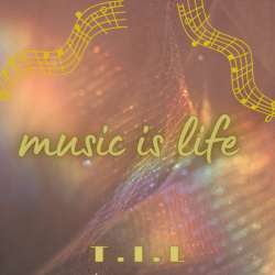 T.I.L - Music is life